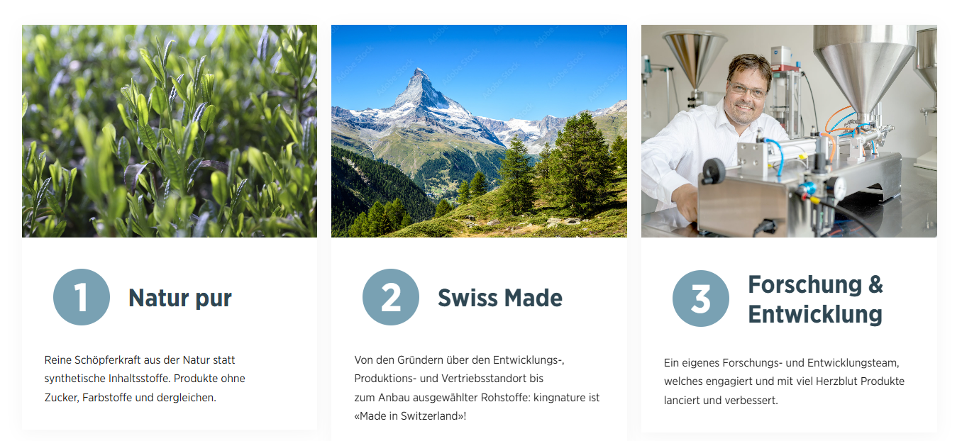 Drei Tafeln: 1) Grünpflanzen mit der Aufschrift Natur pur und kingnature Vorteile, 2) Schweizer Berglandschaft mit der Aufschrift Swiss Made, 3) Lächelnder Mann im Laborkittel bei der Arbeit mit Geräten mit der Aufschrift Forschung & Entwicklung - drei gute Gründe für Qualität.